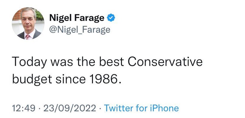 Nigel Farage posted this after Liz Truss and Kwasi Kwarteng's catastrophic budget that sent the UK into freefall. Farage has no intention of